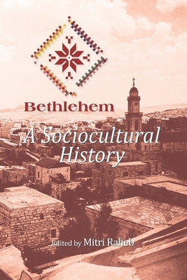 Bethlehem: A Sociocultural History by Mitri Raheb