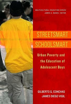 Streetsmart Schoolsmart: Urban Poverty and the Education of Adolescent Boys by Gilberto Q. Conchas, James Diego Vigil