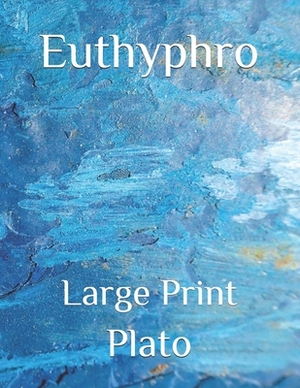 Euthyphro: Large Print by Plato