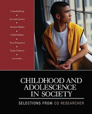 Childhood and Adolescence in Society: Selections from CQ Researcher by Cq Researcher