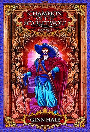 Champion of the Scarlet Wolf: Book one by Ginn Hale