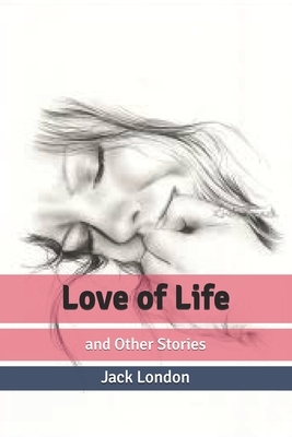 Love of Life: and Other Stories by Jack London