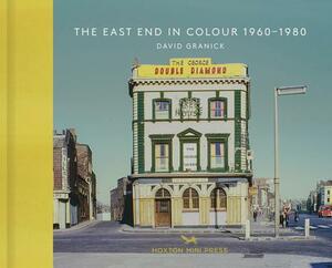 The East End in Colour 1960-1980 by David Granick