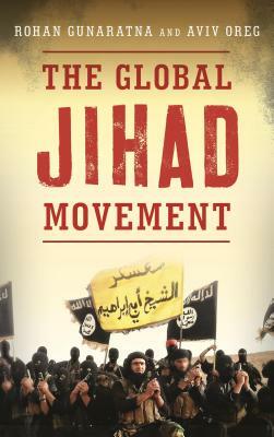 The Global Jihad Movement by Rohan Gunaratna, Aviv Oreg