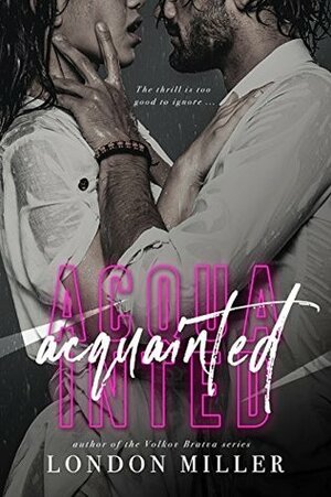 Acquainted by London Miller