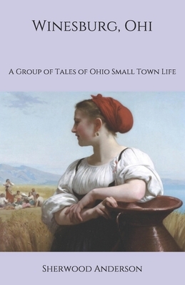 Winesburg, Ohi: A Group of Tales of Ohio Small Town Life by Sherwood Anderson