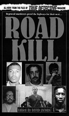 Road Kill: From the Files of True Detective Magazine by David Jacobs