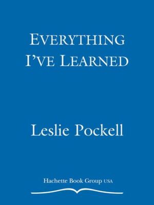 Everything I've Learned: 100 Great Principles to Live by by Leslie Pockell, Adrienne Avila