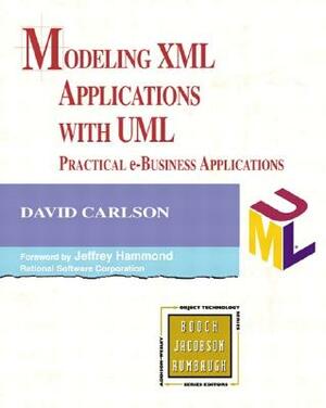 Modeling XML Applications with UML: Practical E-Business Applications by David Carlson