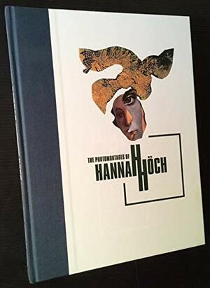 The Photomontages of Hannah Höch by Carolyn Lanchner, Peter Boswell, Maria Makela