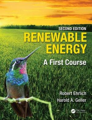 Renewable Energy: A First Course by Harold A. Geller, Robert Ehrlich