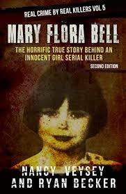 Mary Flora Bell: The Horrific True Story Behind An Innocent Girl Serial Killer by Ryan Becker, Nancy Veysey