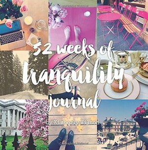 52 Weeks of Tranquility Journal by Kimberly Wilson