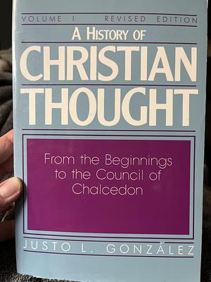 A History of Christian Thought: From the Beginnings to the Council of Chalcedon by González Justo L.