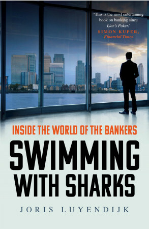 Swimming with Sharks: Inside the World of the Bankers by Joris Luyendijk