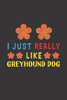 I Just Really Like Greyhound Dog: Dog Training Logbook For Peoples Who Loves Their Greyhound Dog by Rhart Dtlb Njgcom