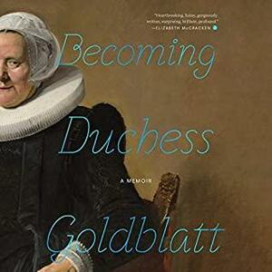 Becoming Duchess Goldblatt: A Memoir by Duchess Goldblatt