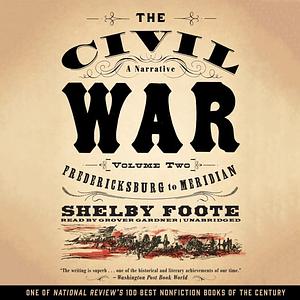 The Civil War: A Narrative, Volume 2, Fredericksburg to Meridian by Shelby Foote