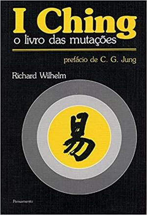 I ching: o livro das mutações by Richard Wilhelm