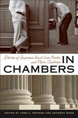 In Chambers: Stories of Supreme Court Law Clerks and Their Justices by Artemus Ward, Todd C. Peppers