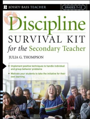 Discipline Survival Kit for the Secondary Teacher by Julia G. Thompson