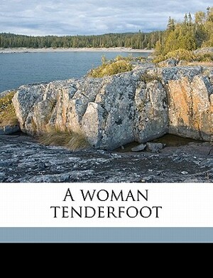 A Woman Tenderfoot by Grace Gallatin Seton-Thompson