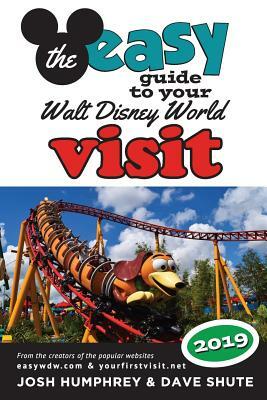 The Easy Guide to Your Walt Disney World Visit 2019 by Dave Shute, Josh Humphrey