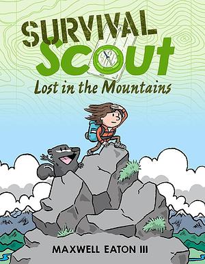 Survival Scout: Lost in the Mountains by III, Maxwell Eaton