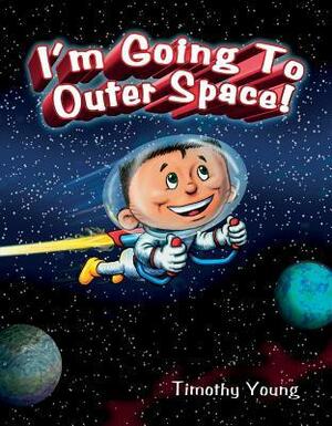 I'm Going to Outer Space by Timothy Young