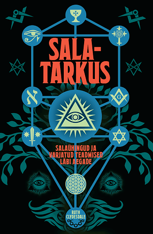 Salatarkus. Salaühingud ja varjatud teadmised läbi aegade by Ruth Clydesdale