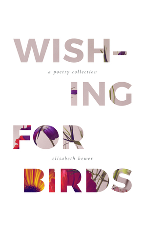 Wishing for Birds by Elisabeth Hewer