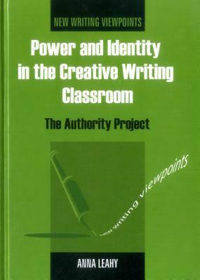 Power and Identity in the Creative Writing Classroom: The Authority Project by 