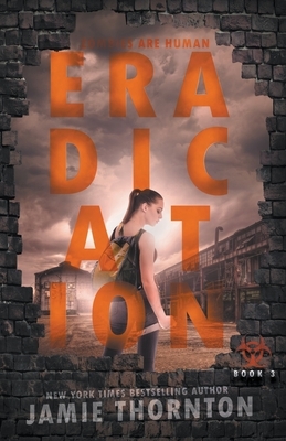 Eradication (Zombies Are Human, Book Three) by Jamie Thornton