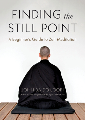 Finding the Still Point: A Beginner's Guide to Zen Meditation by John Daido Loori