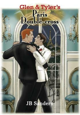 Glen & Tyler's Paris Double-Cross by J.B. Sanders