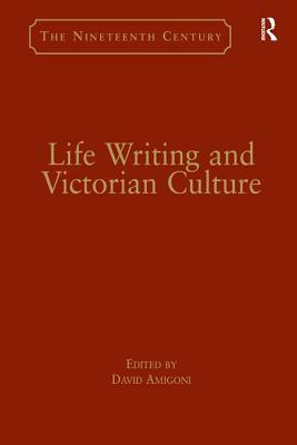 Life Writing and Victorian Culture by 