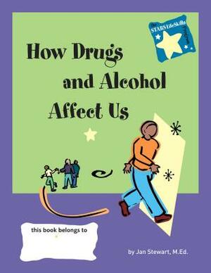 Stars: Knowing How Drugs and Alcohol Affect Our Lives by Jan Stewart