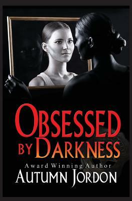 Obsessed By Darkness by Autumn Jordon