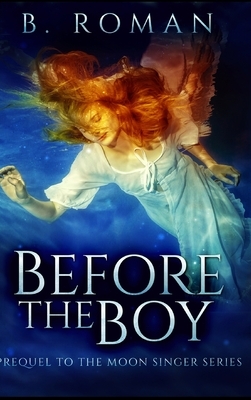 Before The Boy by B. Roman