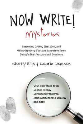 Now Write! Mysteries: Suspense, Crime, Thriller, and Other Mystery Fiction Exercises from Today's Best Writers and Teachers by Sherry Ellis, Laurie Lamson