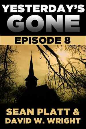 Yesterday's Gone: Episode 8 by Sean Platt, David W. Wright