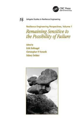 Resilience Engineering Perspectives, Volume 1: Remaining Sensitive to the Possibility of Failure by Christopher P. Nemeth