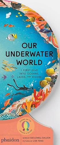 Our Underwater World: A First Dive Into Oceans, Lakes, and Rivers by Sue Lowell Gallion