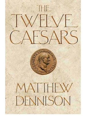 Twelve Caesars by Matthew Dennison
