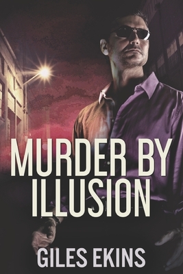 Murder By Illusion: Large Print Edition by Giles Ekins
