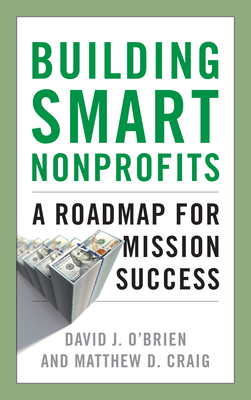 Building Smart Nonprofits: A Roadmap for Mission Success by Matthew D. Craig, David J. O'Brien