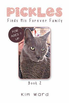 Pickles Finds His Forever Family: Book 2 by Kim Ward