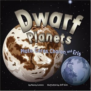 Dwarf Planets: Pluto, Charon, Ceres, and Eris by Nancy Loewen