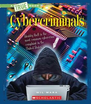 Cybercriminals (a True Book: The New Criminals) by Wil Mara