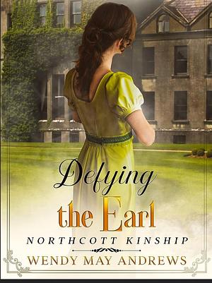 Defying the Earl : A Proper Refency Romance Adventure  by Wendy May Andrews